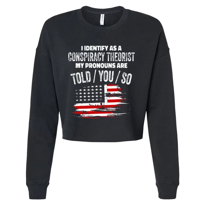 I Identify As A Conspiracy Theorist Pronouns Are Told You So Cropped Pullover Crew