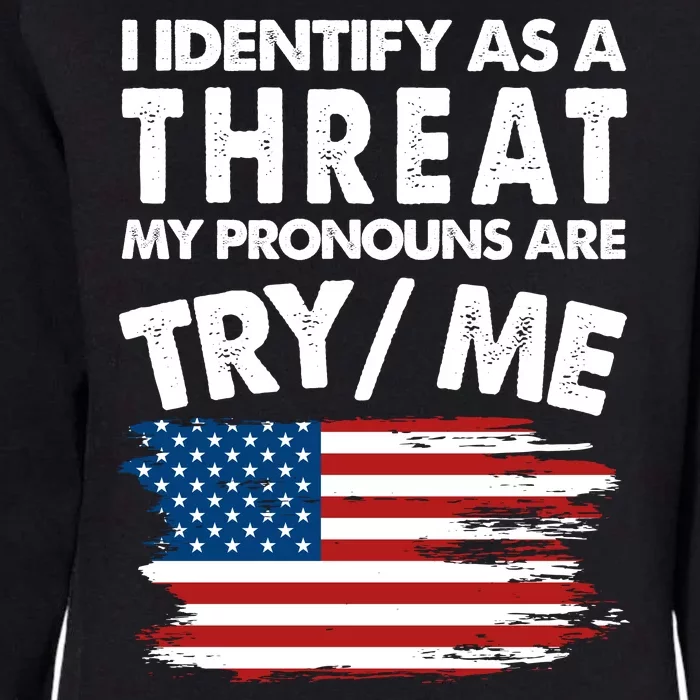 I Identify As A Threat My Pronouns Are Try Me Womens California Wash Sweatshirt