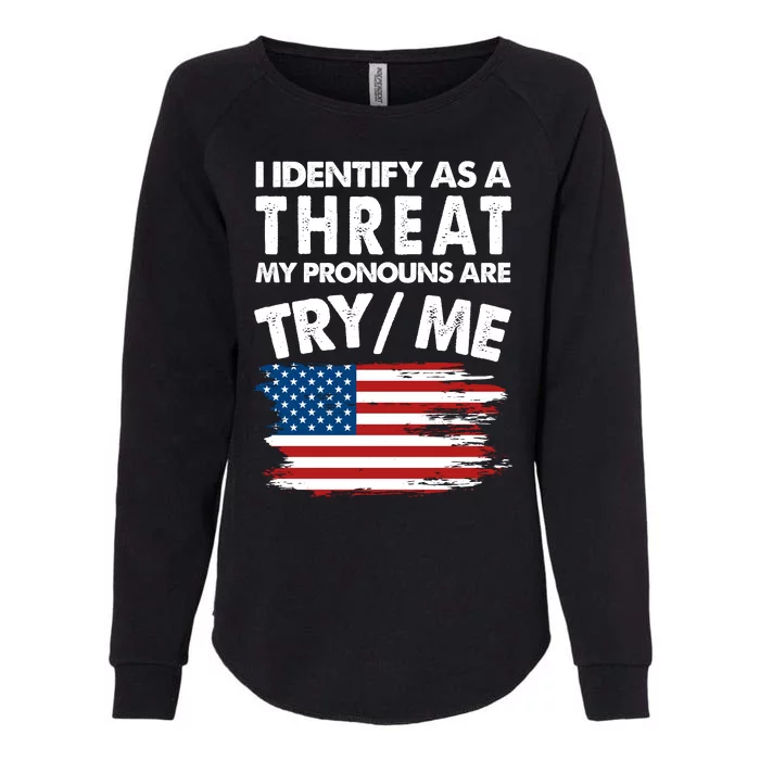 I Identify As A Threat My Pronouns Are Try Me Womens California Wash Sweatshirt