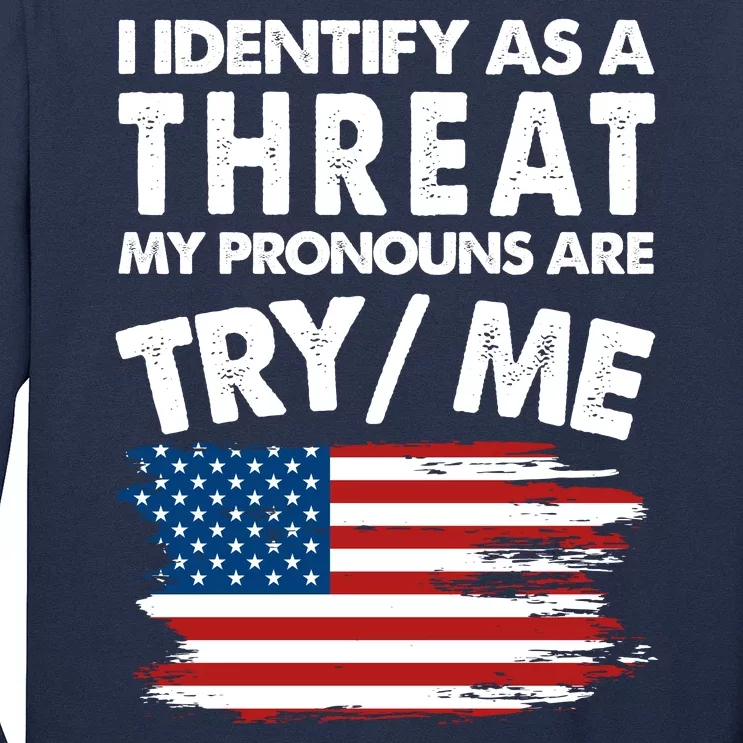 I Identify As A Threat My Pronouns Are Try Me Long Sleeve Shirt