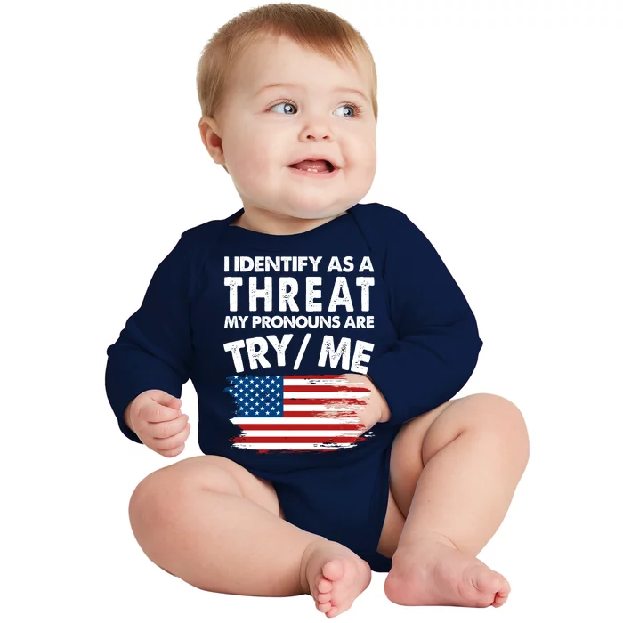 I Identify As A Threat My Pronouns Are Try Me Baby Long Sleeve Bodysuit