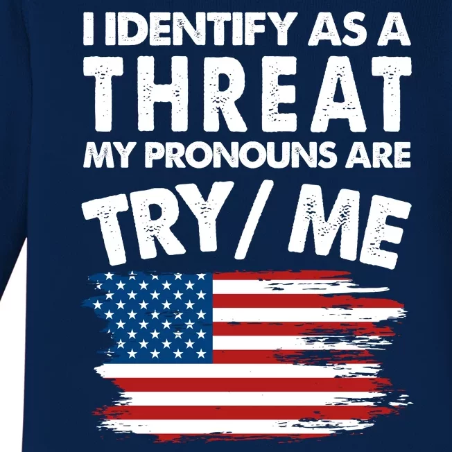 I Identify As A Threat My Pronouns Are Try Me Baby Long Sleeve Bodysuit