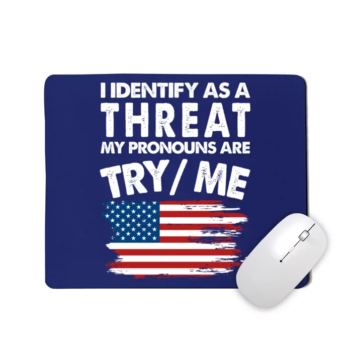 I Identify As A Threat My Pronouns Are Try Me Mousepad