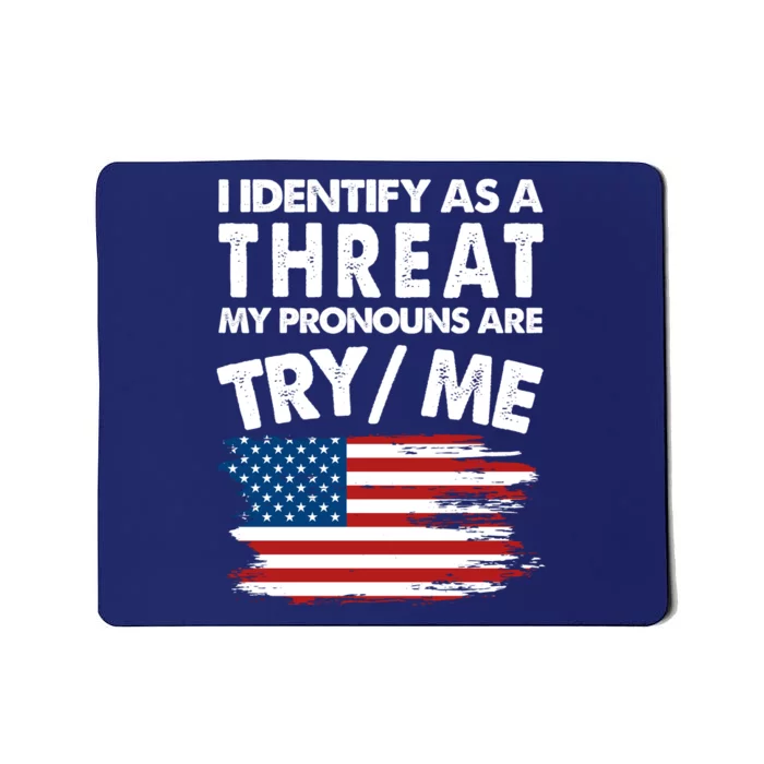 I Identify As A Threat My Pronouns Are Try Me Mousepad