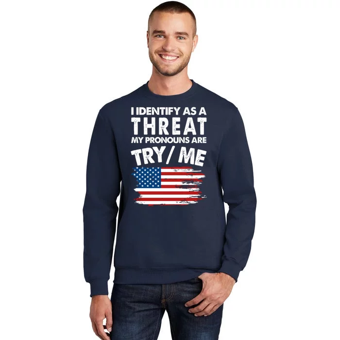 I Identify As A Threat My Pronouns Are Try Me Tall Sweatshirt