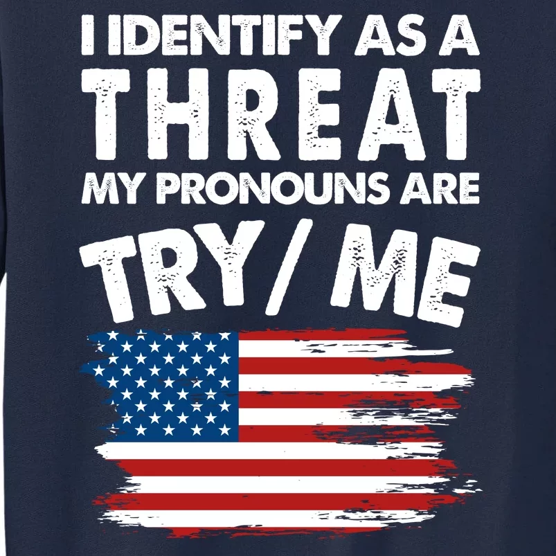 I Identify As A Threat My Pronouns Are Try Me Tall Sweatshirt