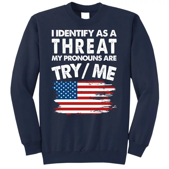 I Identify As A Threat My Pronouns Are Try Me Tall Sweatshirt