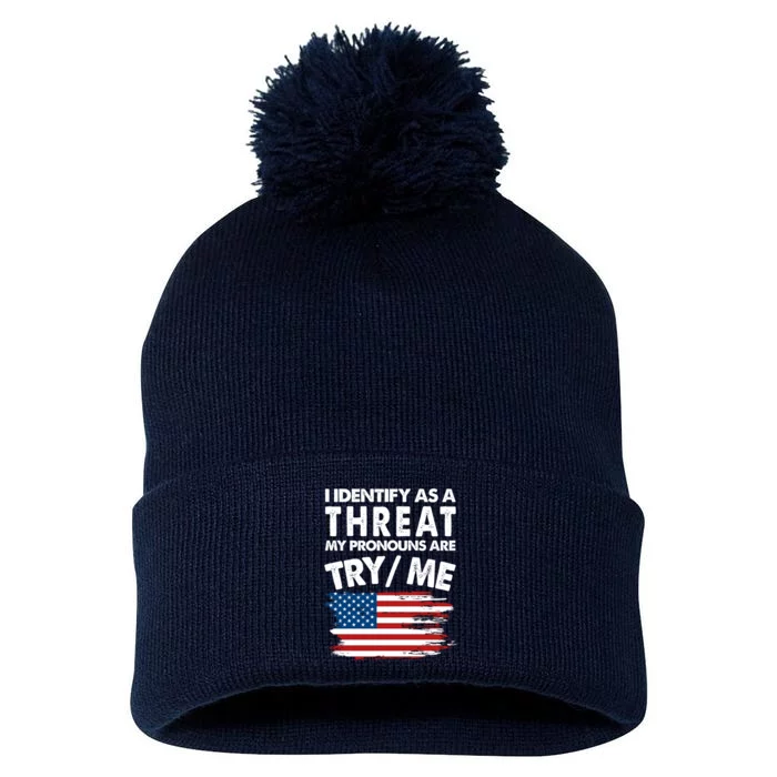 I Identify As A Threat My Pronouns Are Try Me Pom Pom 12in Knit Beanie