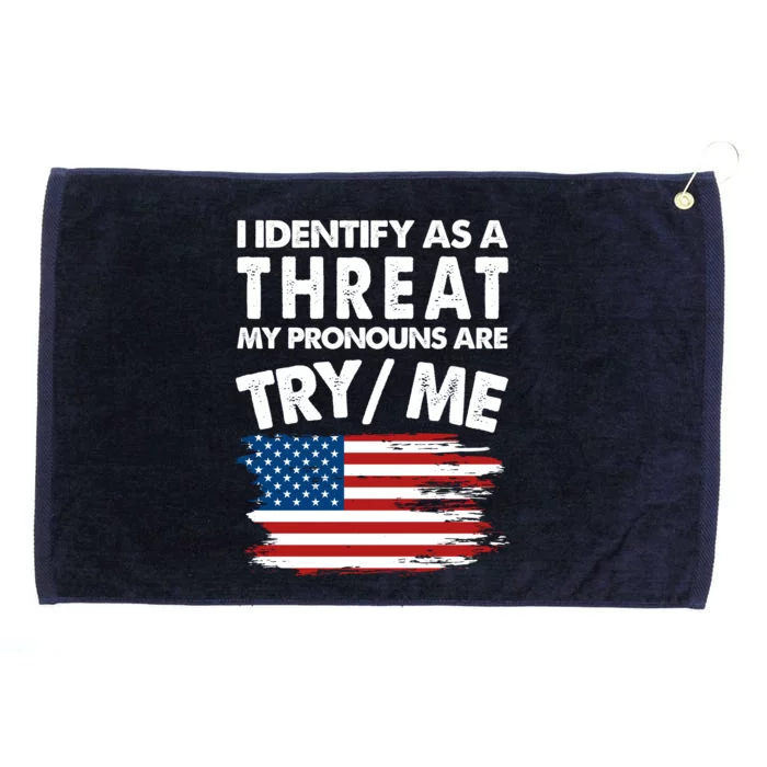 I Identify As A Threat My Pronouns Are Try Me Grommeted Golf Towel