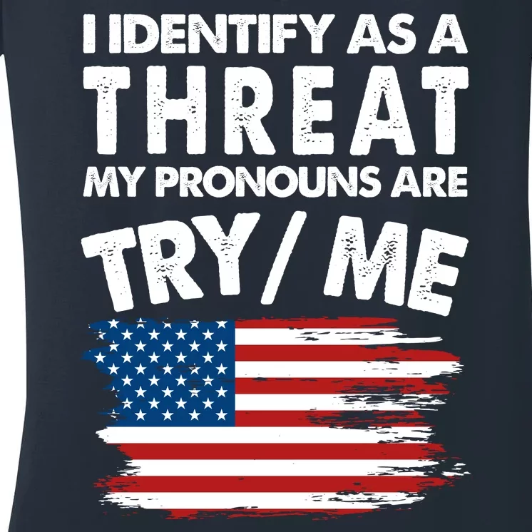 I Identify As A Threat My Pronouns Are Try Me Women's V-Neck T-Shirt