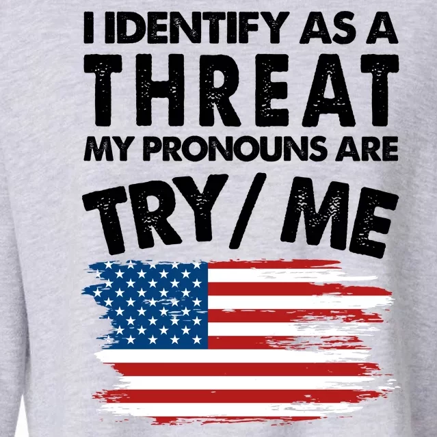 I Identify As A Threat My Pronouns Are Try Me Cropped Pullover Crew