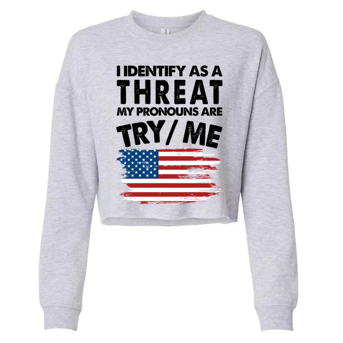 I Identify As A Threat My Pronouns Are Try Me Cropped Pullover Crew