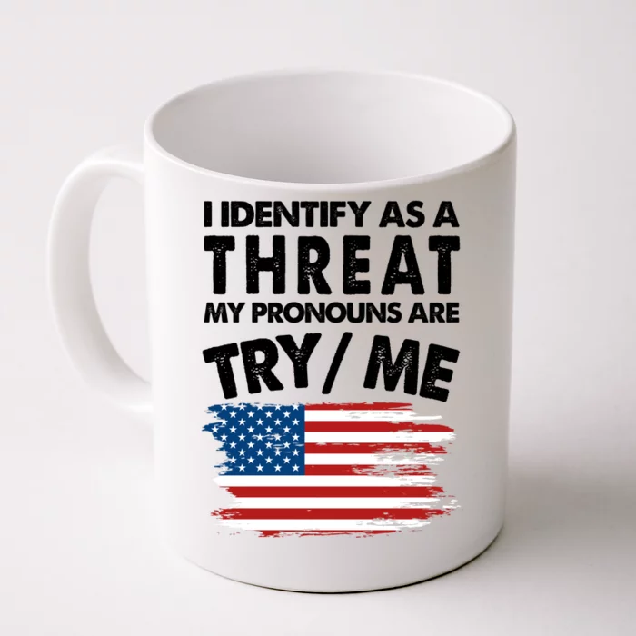 I Identify As A Threat My Pronouns Are Try Me Front & Back Coffee Mug