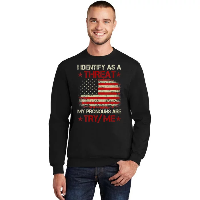 I Identify As A Threat My Pronouns Are Try Me Funny Meme Sweatshirt