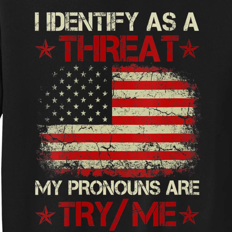 I Identify As A Threat My Pronouns Are Try Me Funny Meme Sweatshirt