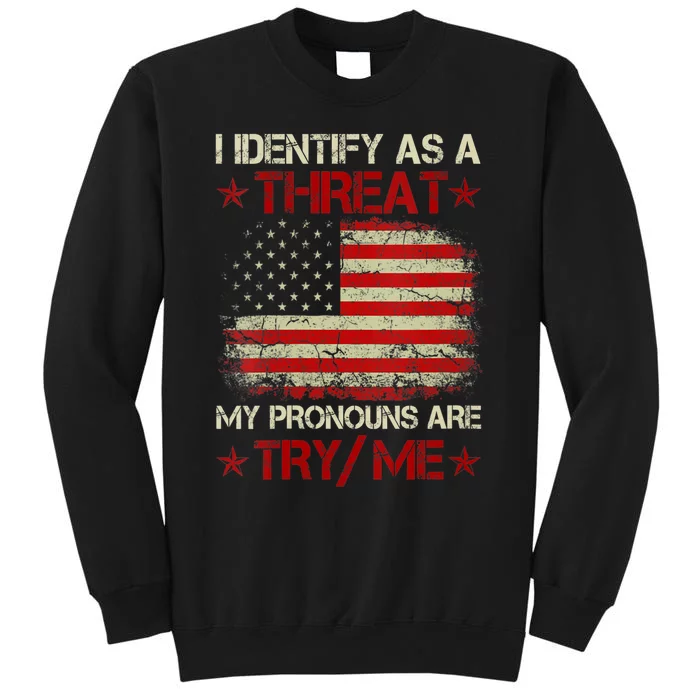 I Identify As A Threat My Pronouns Are Try Me Funny Meme Sweatshirt