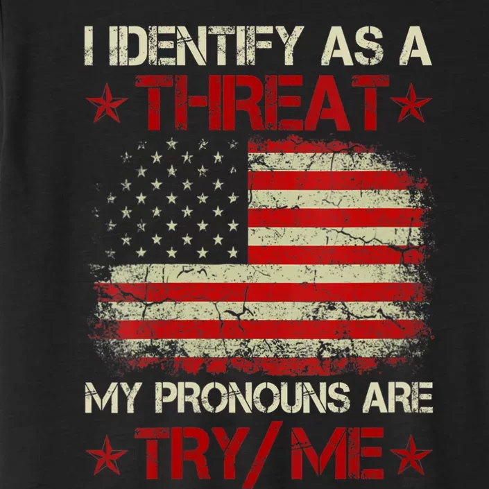 I Identify As A Threat My Pronouns Are Try Me Funny Meme ChromaSoft Performance T-Shirt