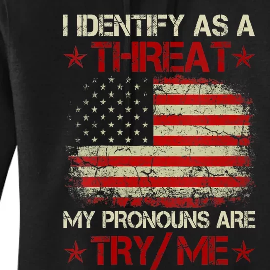 I Identify As A Threat My Pronouns Are Try Me Funny Meme Women's Pullover Hoodie