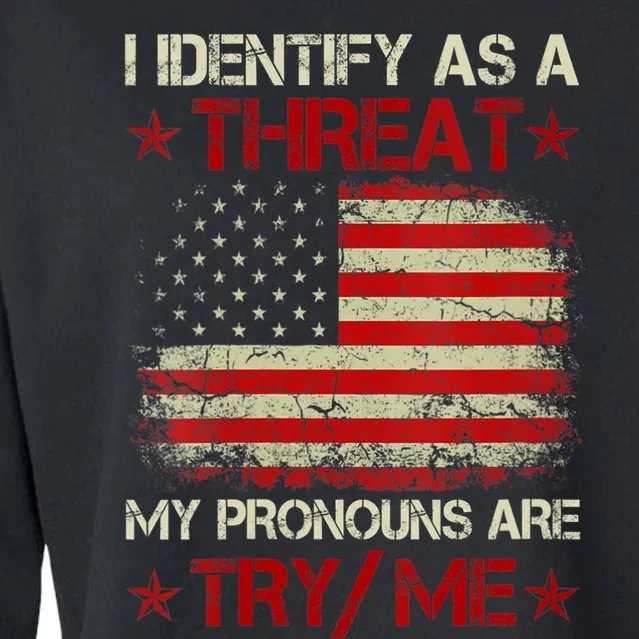 I Identify As A Threat My Pronouns Are Try Me Funny Meme Cropped Pullover Crew