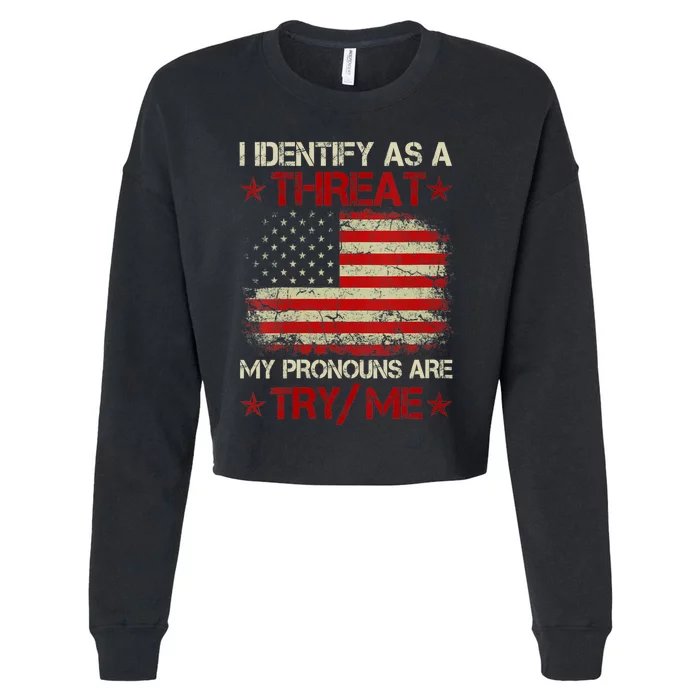 I Identify As A Threat My Pronouns Are Try Me Funny Meme Cropped Pullover Crew