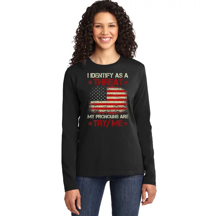 I Identify As A Threat My Pronouns Are Try Me Funny Meme Ladies Long Sleeve Shirt