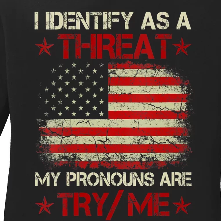 I Identify As A Threat My Pronouns Are Try Me Funny Meme Ladies Long Sleeve Shirt