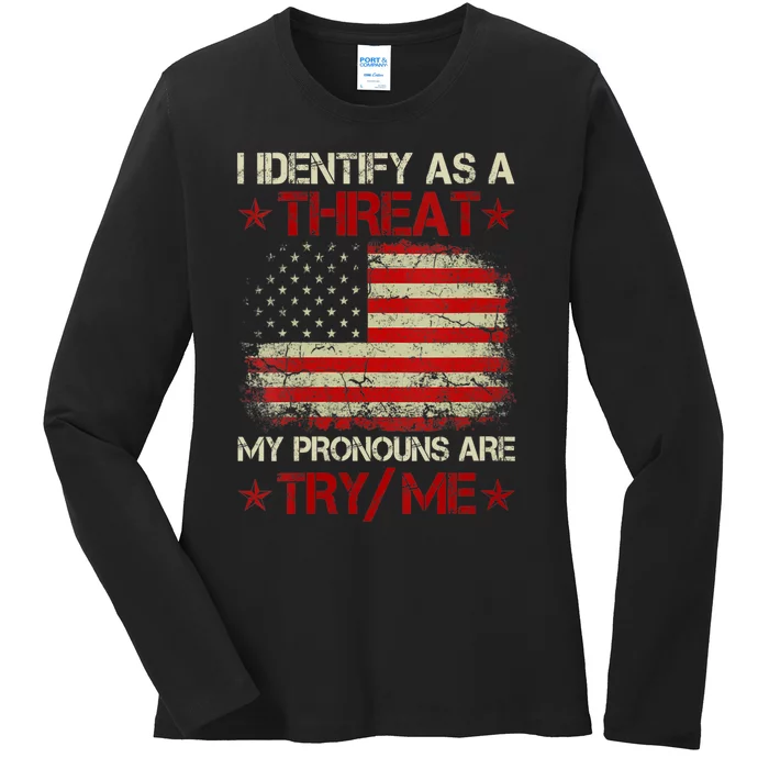 I Identify As A Threat My Pronouns Are Try Me Funny Meme Ladies Long Sleeve Shirt