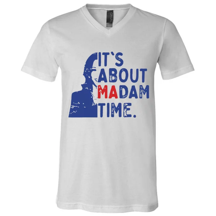 Its Is About Madam Time Election 2024 Harris Funny V-Neck T-Shirt