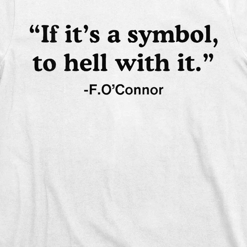 If ItS A Symbol To Hell With It T-Shirt