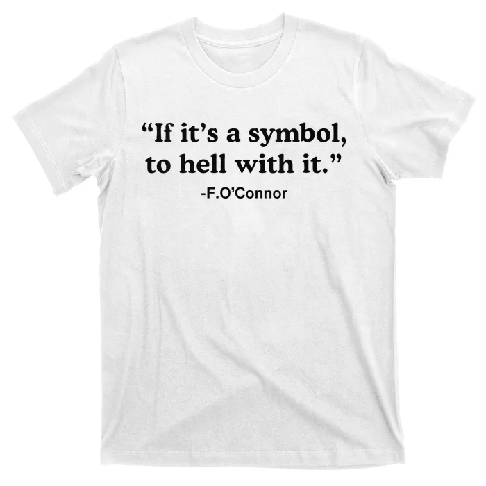 If ItS A Symbol To Hell With It T-Shirt