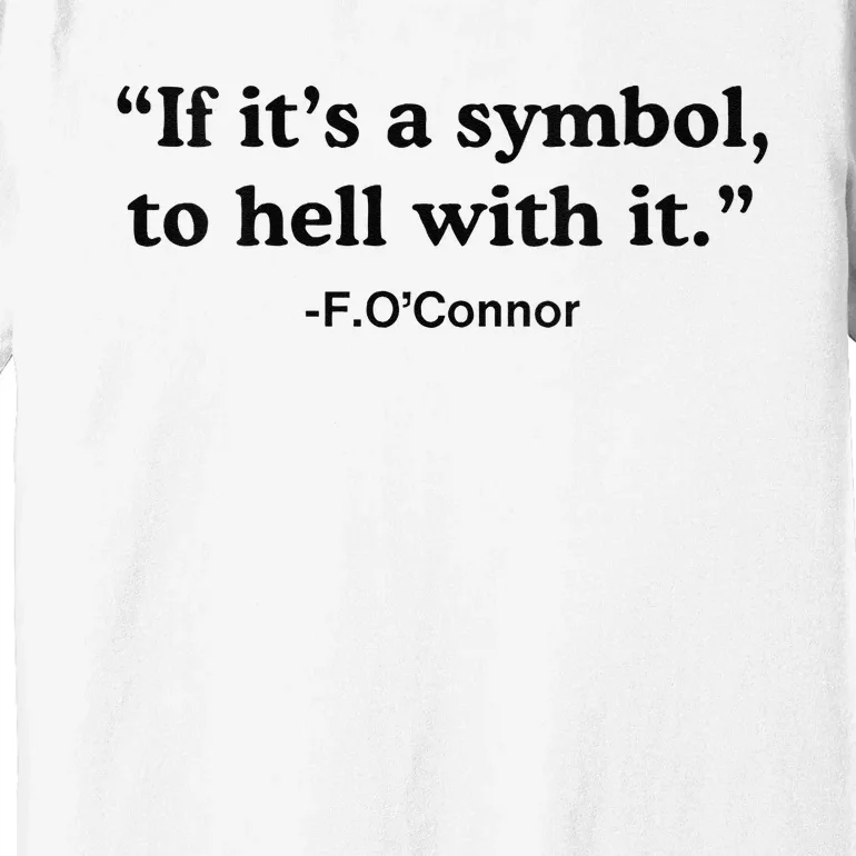 If ItS A Symbol To Hell With It Premium T-Shirt