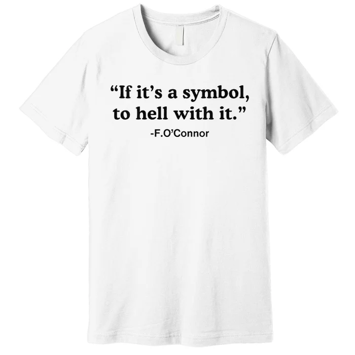 If ItS A Symbol To Hell With It Premium T-Shirt