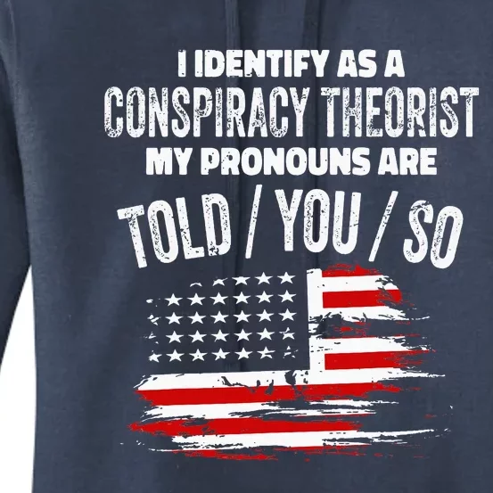 I Identify As A Conspiracy Theorist Pronouns Are Told You So Women's Pullover Hoodie