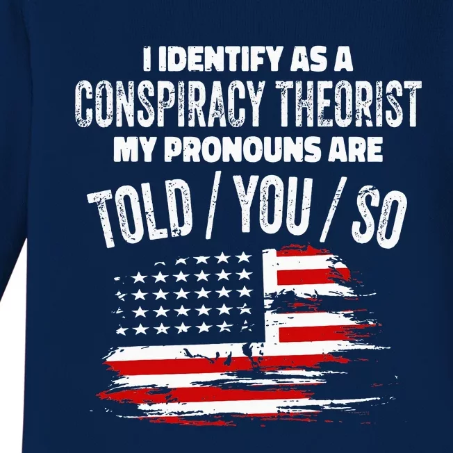 I Identify As A Conspiracy Theorist Pronouns Are Told You So Baby Long Sleeve Bodysuit