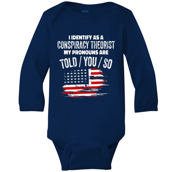 I Identify As A Conspiracy Theorist Pronouns Are Told You So Baby Long Sleeve Bodysuit