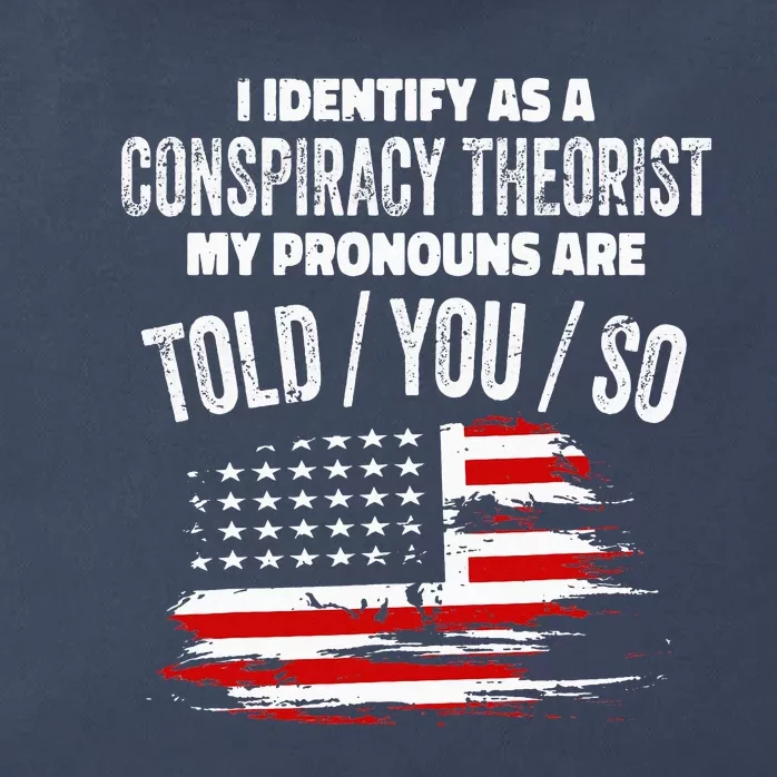 I Identify As A Conspiracy Theorist Pronouns Are Told You So Zip Tote Bag