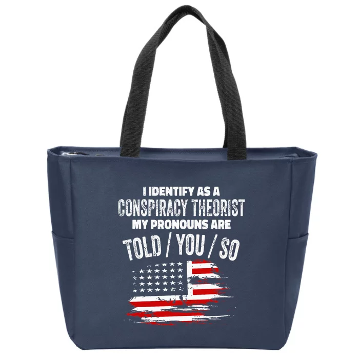 I Identify As A Conspiracy Theorist Pronouns Are Told You So Zip Tote Bag