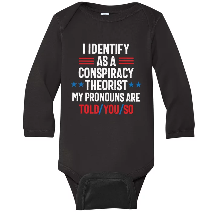 I Identify As A Conspiracy Theorist My Pronouns Are Told You So Baby Long Sleeve Bodysuit