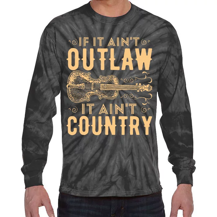 If It Aint Outlaw It Aint Country Country Music Tie-Dye Long Sleeve Shirt