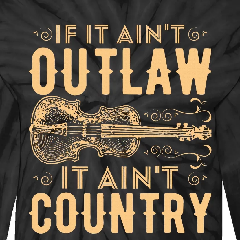 If It Aint Outlaw It Aint Country Country Music Tie-Dye Long Sleeve Shirt