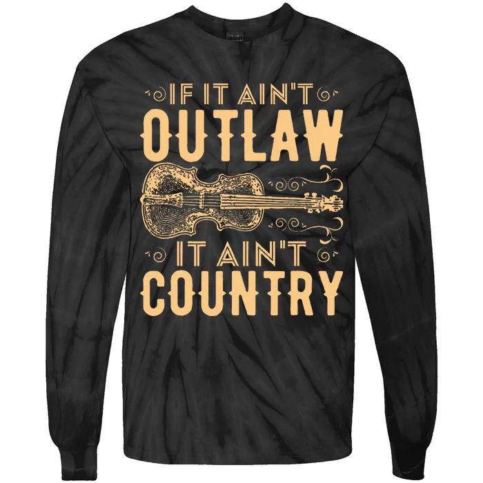 If It Aint Outlaw It Aint Country Country Music Tie-Dye Long Sleeve Shirt