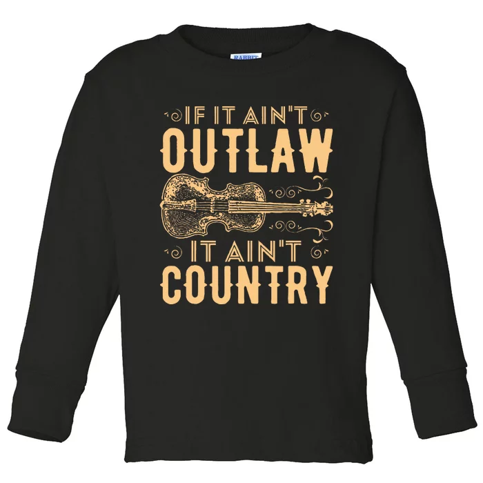 If It Aint Outlaw It Aint Country Country Music Toddler Long Sleeve Shirt