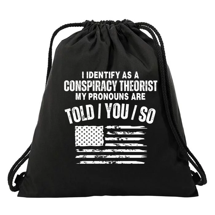 I Identify As A Conspiracy Theorist My Pronouns Are Told You So Drawstring Bag