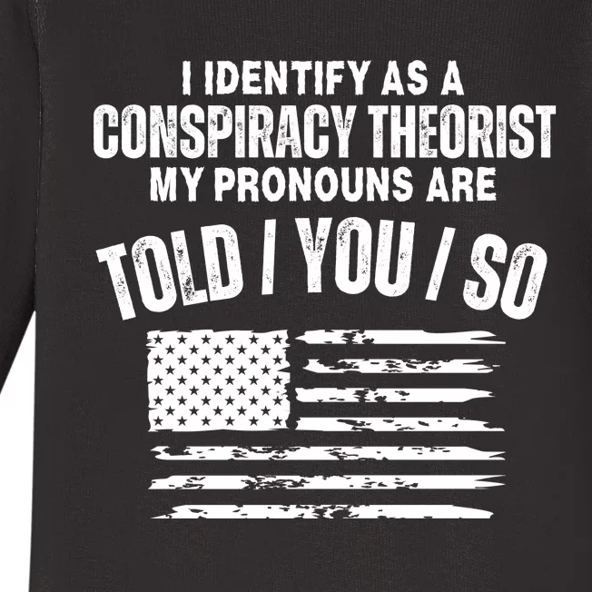 I Identify As A Conspiracy Theorist My Pronouns Are Told You So Baby Long Sleeve Bodysuit