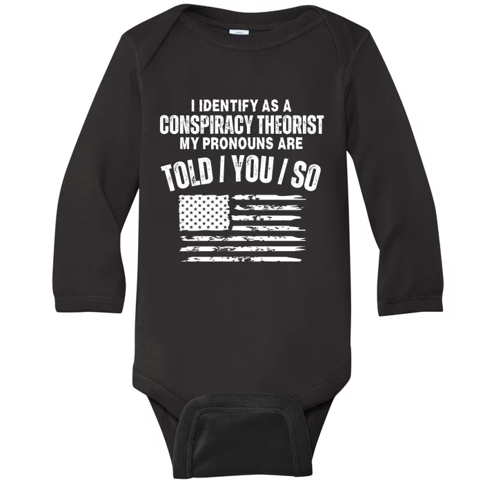 I Identify As A Conspiracy Theorist My Pronouns Are Told You So Baby Long Sleeve Bodysuit