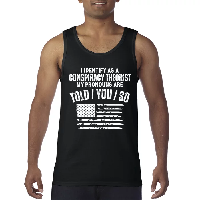 I Identify As A Conspiracy Theorist My Pronouns Are Told You So Tank Top