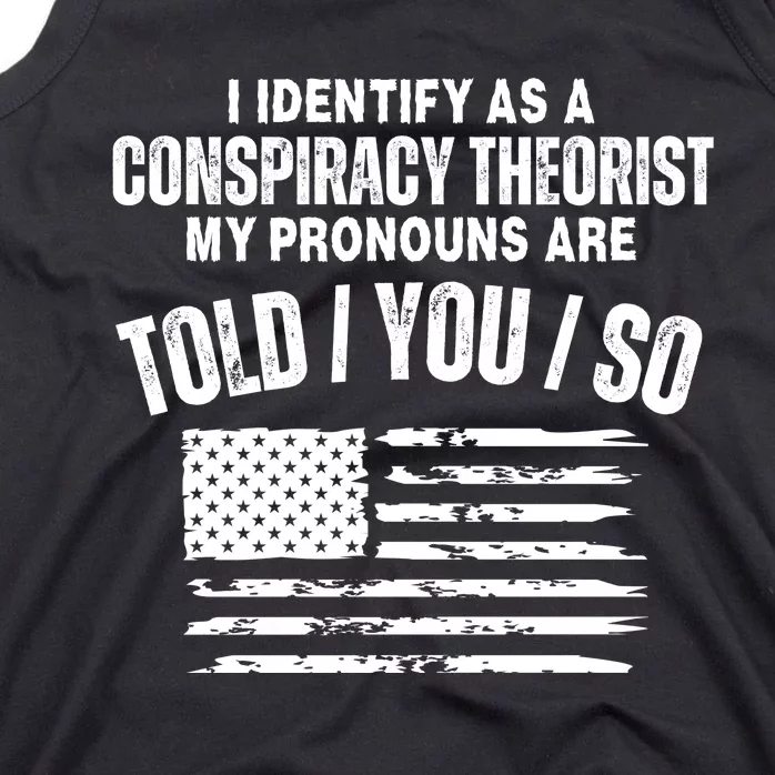 I Identify As A Conspiracy Theorist My Pronouns Are Told You So Tank Top