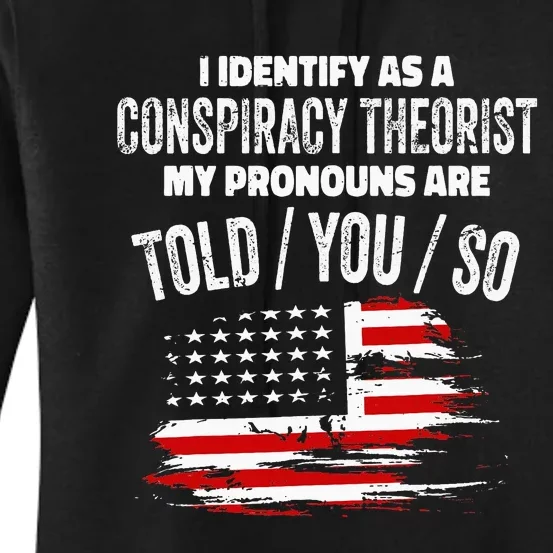 I identify As a Conspiracy Theorist Pronouns Are Told You So Women's Pullover Hoodie