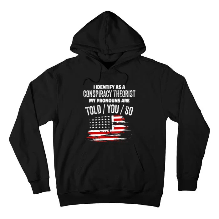 I identify As a Conspiracy Theorist Pronouns Are Told You So Tall Hoodie