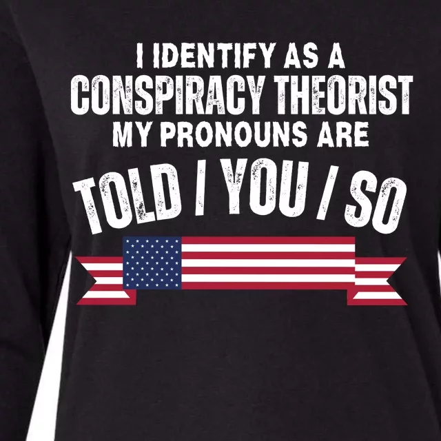 I Identify As A Conspiracy Theorist My Pronouns Are Told You So Womens Cotton Relaxed Long Sleeve T-Shirt